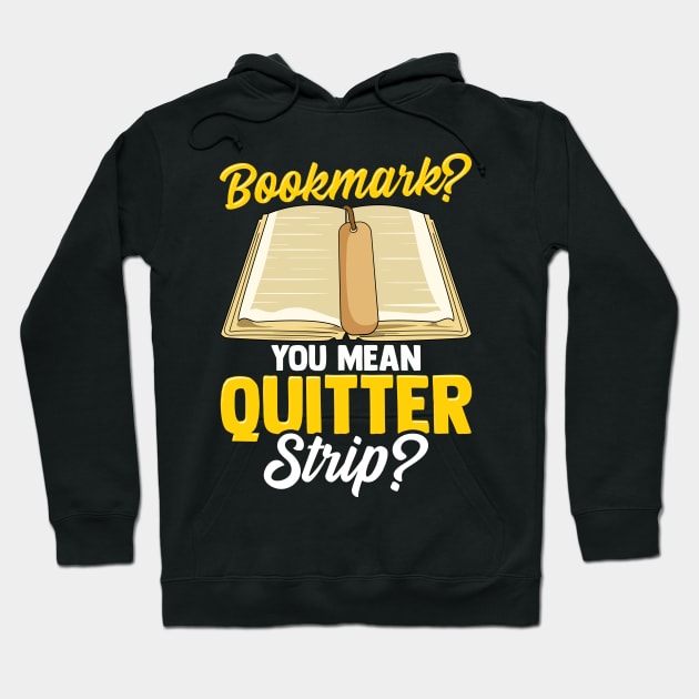 Bookmark? You Mean Quitter Strip? Bookworm Pun Hoodie by theperfectpresents